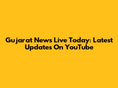 Gujarat News Live Today: Latest Updates On YouTube