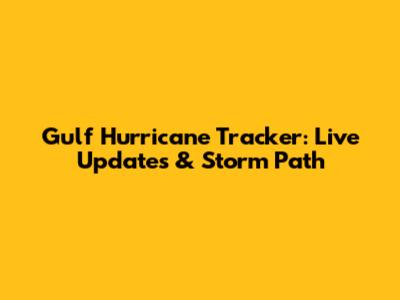 Gulf Hurricane Tracker: Live Updates & Storm Path