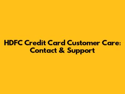 HDFC Credit Card Customer Care: Contact & Support