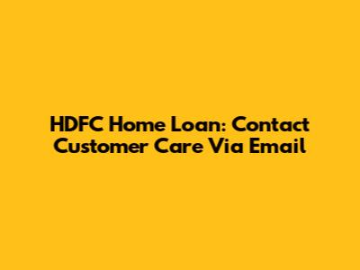 HDFC Home Loan: Contact Customer Care Via Email