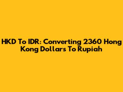 HKD To IDR: Converting 2360 Hong Kong Dollars To Rupiah