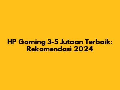 HP Gaming 3-5 Jutaan Terbaik: Rekomendasi 2024