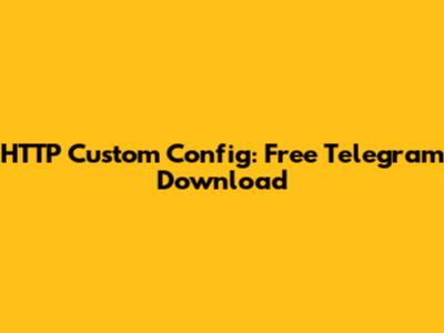 HTTP Custom Config: Free Telegram Download