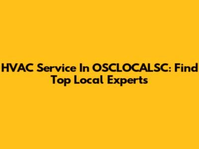 HVAC Service In OSCLOCALSC: Find Top Local Experts