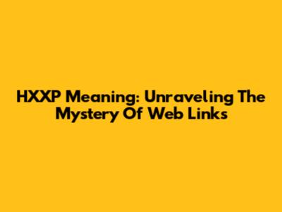 HXXP Meaning: Unraveling The Mystery Of Web Links