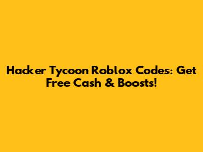 Hacker Tycoon Roblox Codes: Get Free Cash & Boosts!