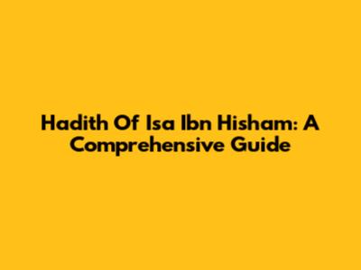 Hadith Of Isa Ibn Hisham: A Comprehensive Guide