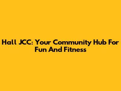 Hall JCC: Your Community Hub For Fun And Fitness