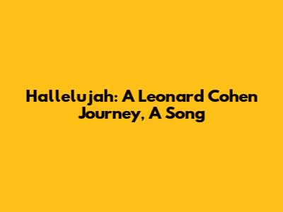 Hallelujah: A Leonard Cohen Journey, A Song
