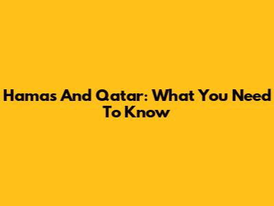 Hamas And Qatar: What You Need To Know