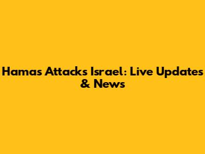 Hamas Attacks Israel: Live Updates & News