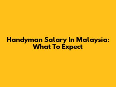 Handyman Salary In Malaysia: What To Expect
