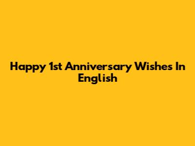 Happy 1st Anniversary Wishes In English