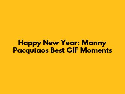 Happy New Year: Manny Pacquiao's Best GIF Moments