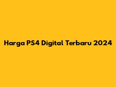 Harga PS4 Digital Terbaru 2024