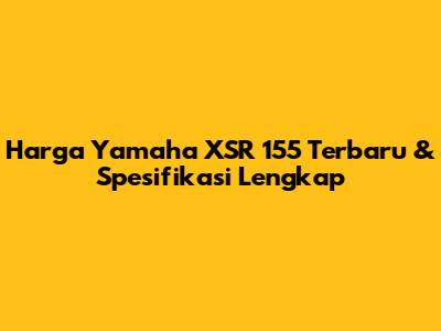 Harga Yamaha XSR 155 Terbaru & Spesifikasi Lengkap