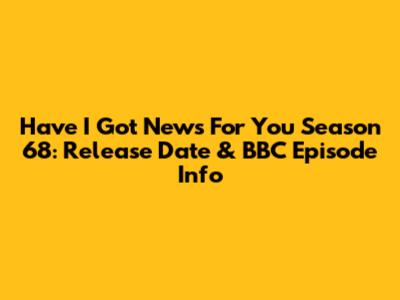 Have I Got News For You Season 68: Release Date & BBC Episode Info