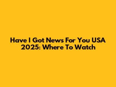 Have I Got News For You USA 2025: Where To Watch