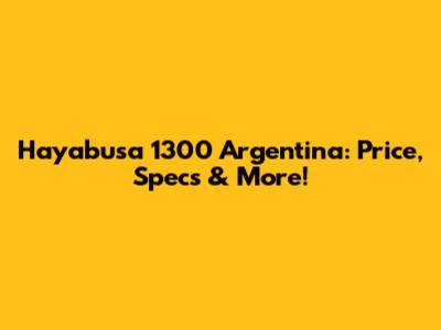 Hayabusa 1300 Argentina: Price, Specs & More!