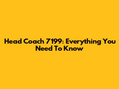 Head Coach 7199: Everything You Need To Know