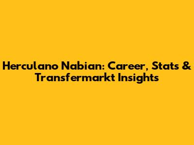 Herculano Nabian: Career, Stats & Transfermarkt Insights