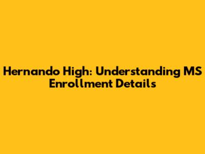 Hernando High: Understanding MS Enrollment Details