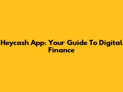 Heycash App: Your Guide To Digital Finance