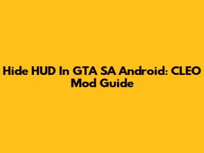 Hide HUD In GTA SA Android: CLEO Mod Guide