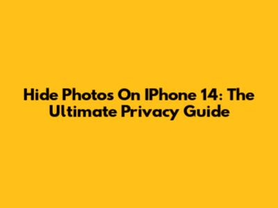 Hide Photos On IPhone 14: The Ultimate Privacy Guide