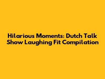 Hilarious Moments: Dutch Talk Show Laughing Fit Compilation