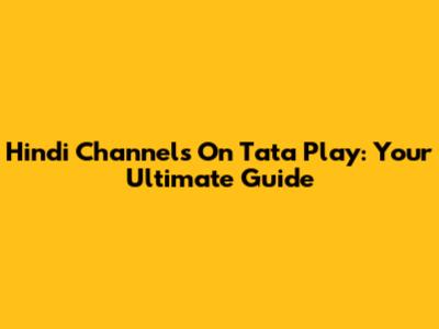Hindi Channels On Tata Play: Your Ultimate Guide