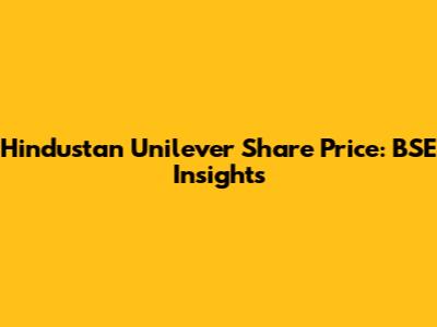Hindustan Unilever Share Price: BSE Insights