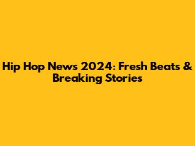 Hip Hop News 2024: Fresh Beats & Breaking Stories