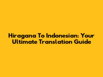 Hiragana To Indonesian: Your Ultimate Translation Guide