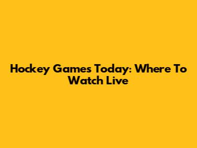 Hockey Games Today: Where To Watch Live