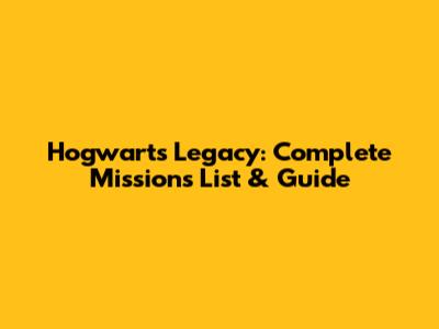 Hogwarts Legacy: Complete Missions List & Guide