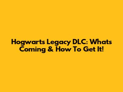 Hogwarts Legacy DLC: What's Coming & How To Get It!