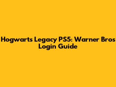 Hogwarts Legacy PS5: Warner Bros Login Guide