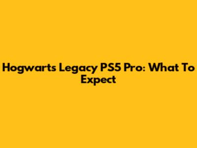 Hogwarts Legacy PS5 Pro: What To Expect