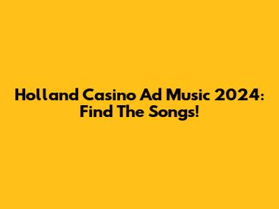 Holland Casino Ad Music 2024: Find The Songs!