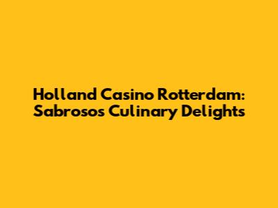 Holland Casino Rotterdam: Sabroso's Culinary Delights