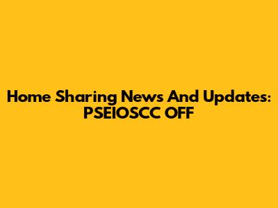 Home Sharing News And Updates: PSEIOSCC OFF