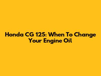 Honda CG 125: When To Change Your Engine Oil