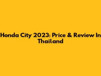 Honda City 2023: Price & Review In Thailand