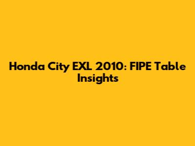 Honda City EXL 2010: FIPE Table Insights