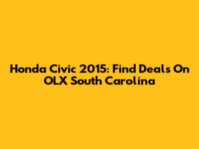 Honda Civic 2015: Find Deals On OLX South Carolina