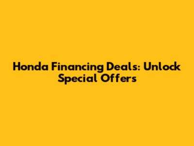 Honda Financing Deals: Unlock Special Offers
