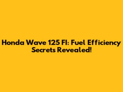 Honda Wave 125 FI: Fuel Efficiency Secrets Revealed!