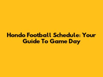 Hondo Football Schedule: Your Guide To Game Day