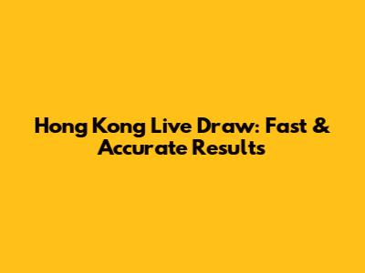 Hong Kong Live Draw: Fast & Accurate Results